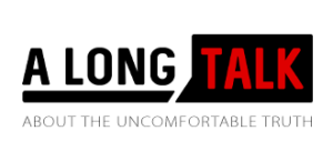 A Long Talk | About The Uncomfortable Truth